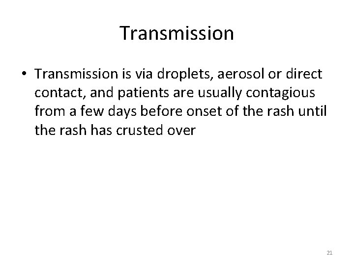 Transmission • Transmission is via droplets, aerosol or direct contact, and patients are usually