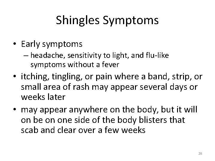 Shingles Symptoms • Early symptoms – headache, sensitivity to light, and flu-like symptoms without