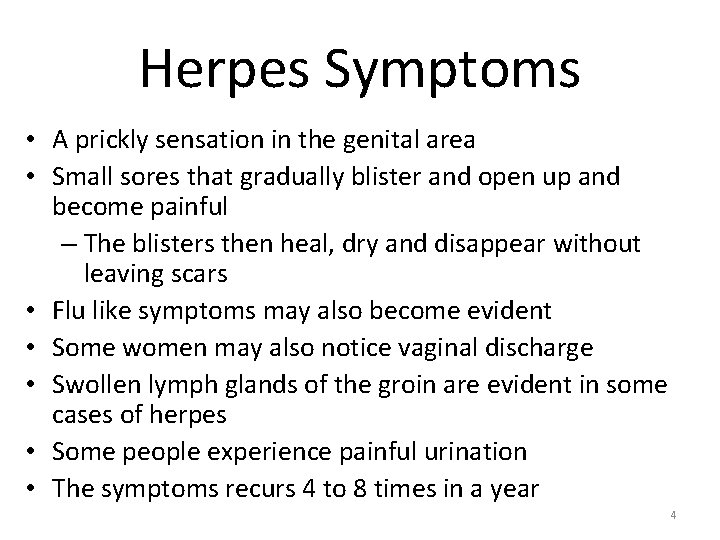 Herpes Symptoms • A prickly sensation in the genital area • Small sores that