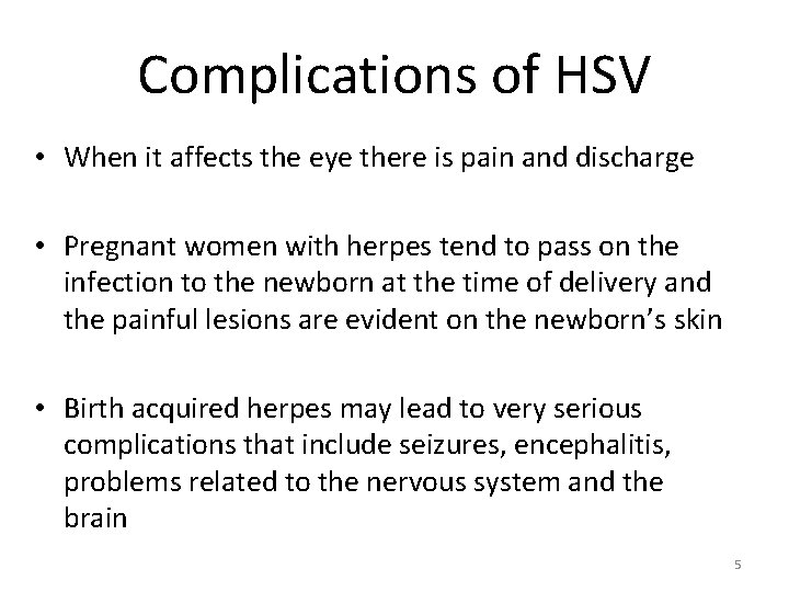Complications of HSV • When it affects the eye there is pain and discharge