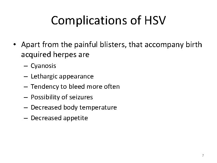 Complications of HSV • Apart from the painful blisters, that accompany birth acquired herpes