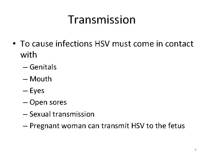 Transmission • To cause infections HSV must come in contact with – Genitals –