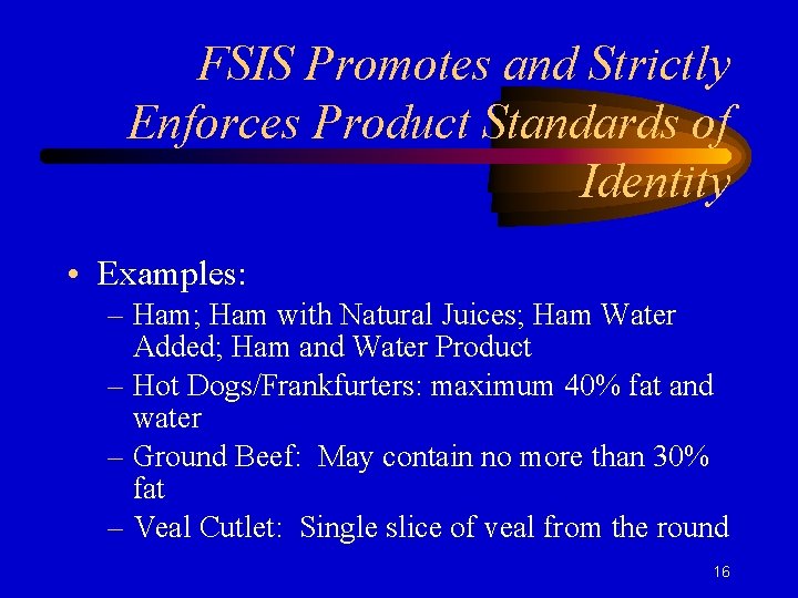 FSIS Promotes and Strictly Enforces Product Standards of Identity • Examples: – Ham; Ham