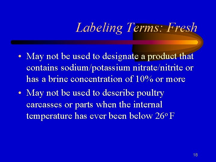 Labeling Terms: Fresh • May not be used to designate a product that contains