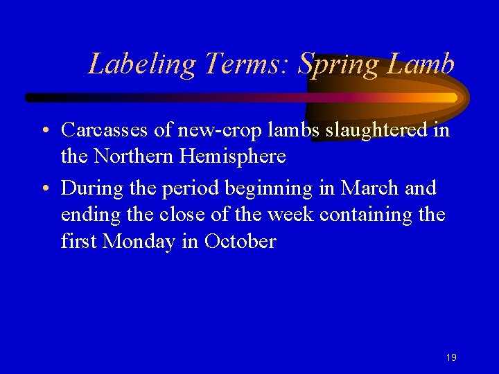 Labeling Terms: Spring Lamb • Carcasses of new-crop lambs slaughtered in the Northern Hemisphere
