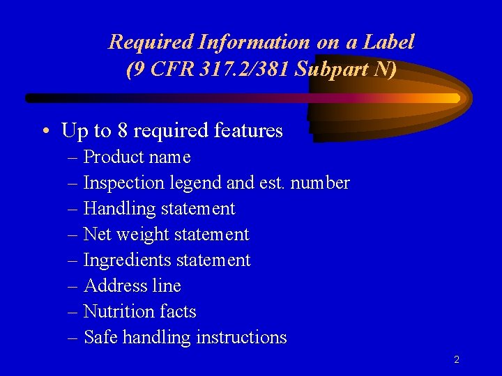 Required Information on a Label (9 CFR 317. 2/381 Subpart N) • Up to