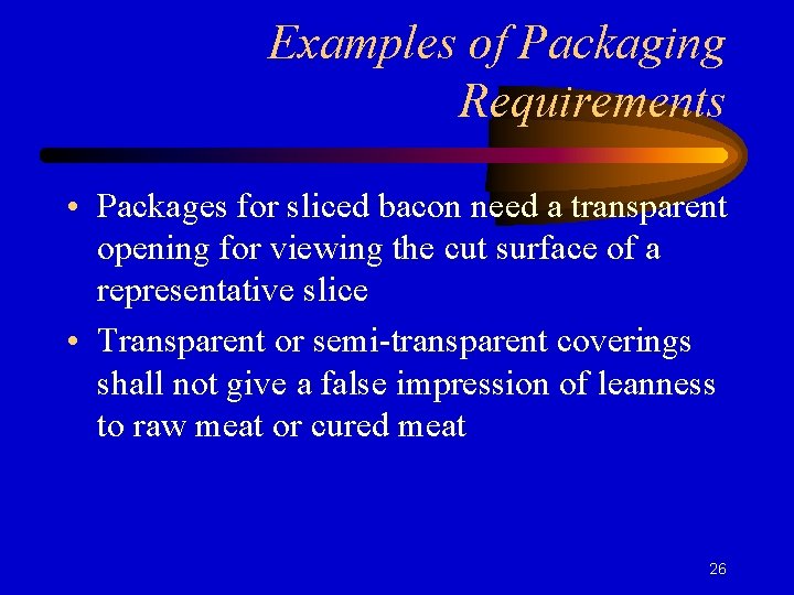 Examples of Packaging Requirements • Packages for sliced bacon need a transparent opening for