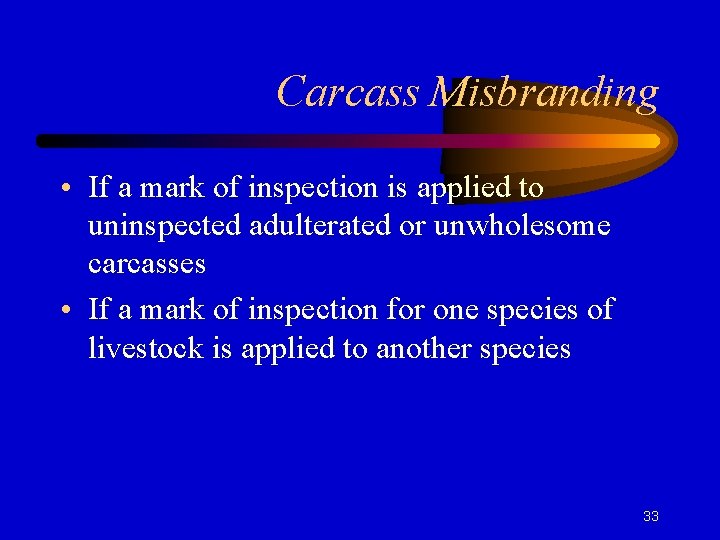 Carcass Misbranding • If a mark of inspection is applied to uninspected adulterated or