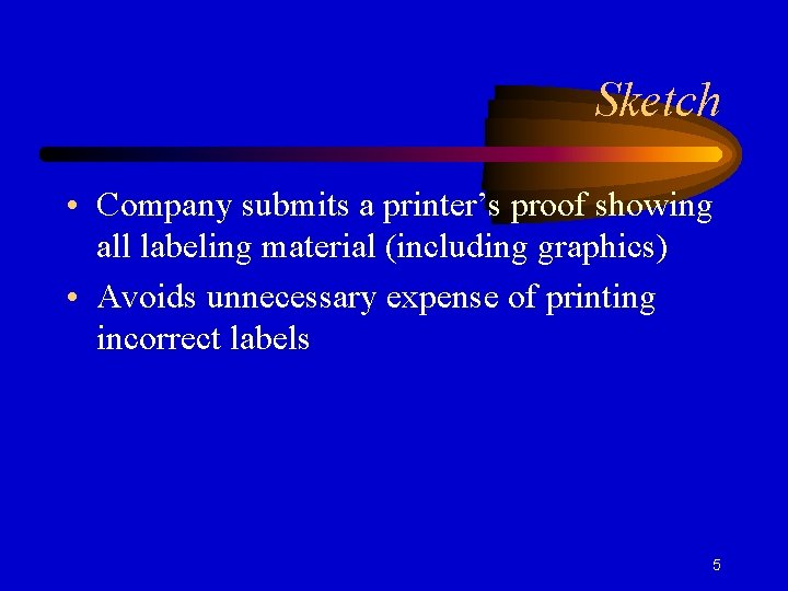 Sketch • Company submits a printer’s proof showing all labeling material (including graphics) •