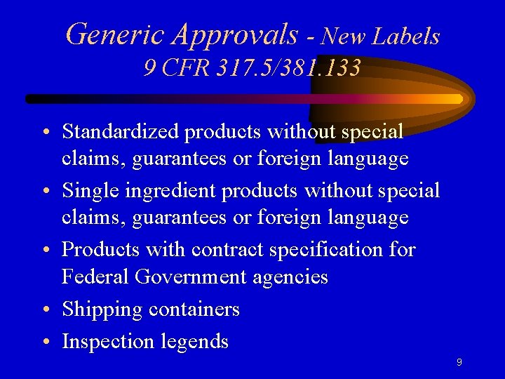 Generic Approvals - New Labels 9 CFR 317. 5/381. 133 • Standardized products without