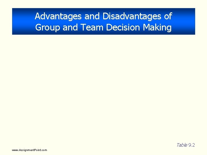 Advantages and Disadvantages of Group and Team Decision Making Table 9. 2 www. Assignment. Advantages and Disadvantages of Group and Team Decision Making Table 9. 2 www. Assignment.