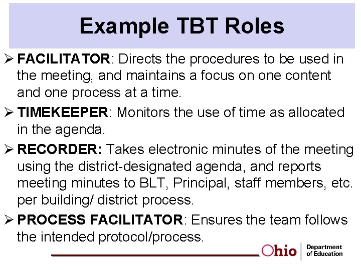 Example TBT Roles Ø FACILITATOR: Directs the procedures to be used in the meeting,