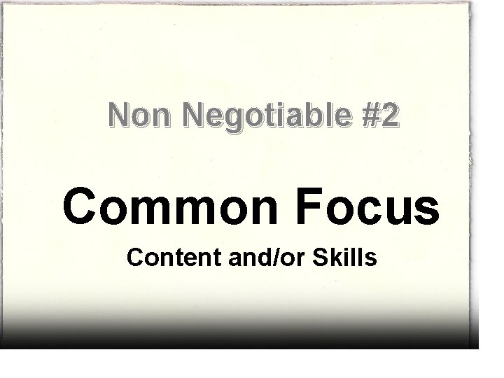 Non Negotiable #2 Common Focus Content and/or Skills 