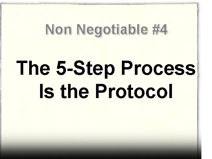 Non Negotiable #4 The 5 -Step Process Is the Protocol 