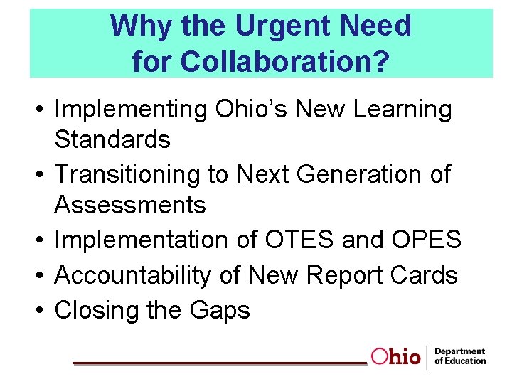 Why the Urgent Need for Collaboration? • Implementing Ohio’s New Learning Standards • Transitioning