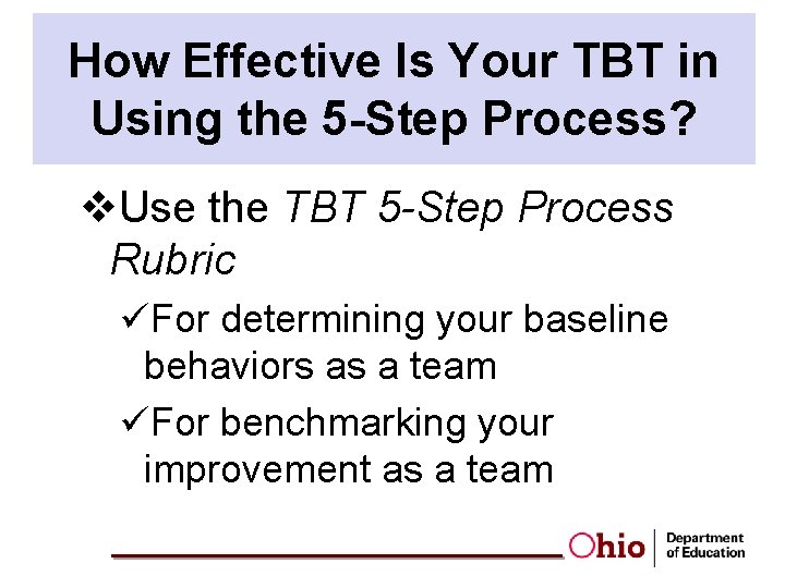 How Effective Is Your TBT in Using the 5 -Step Process? v. Use the