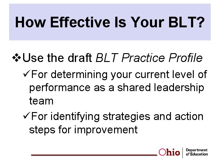 How Effective Is Your BLT? v. Use the draft BLT Practice Profile üFor determining