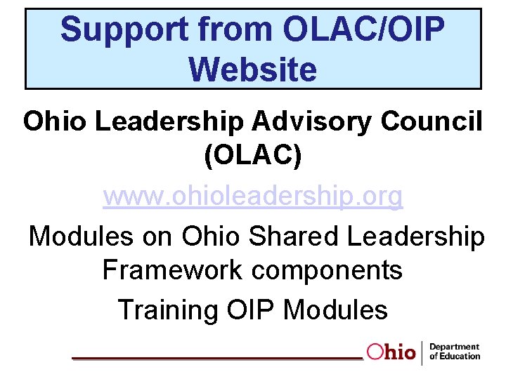 Support from OLAC/OIP Website Ohio Leadership Advisory Council (OLAC) www. ohioleadership. org Modules on