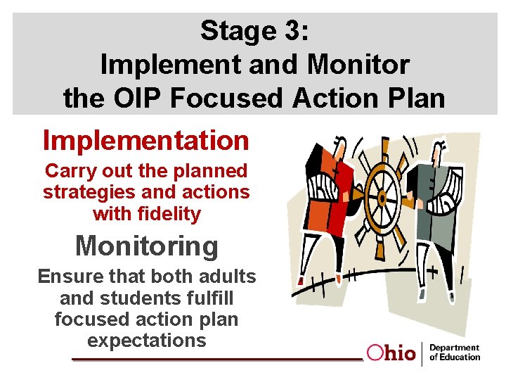 Stage 3: Implement and Monitor the OIP Focused Action Plan Implementation Carry out the