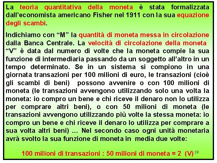 La teoria quantitativa della moneta è stata formalizzata dall’economista americano Fisher nel 1911 con