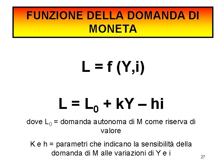 FUNZIONE DELLA DOMANDA DI MONETA L = f (Y, i) L = L 0