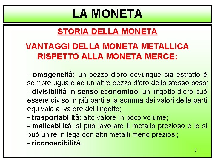 LA MONETA STORIA DELLA MONETA VANTAGGI DELLA MONETA METALLICA RISPETTO ALLA MONETA MERCE: -