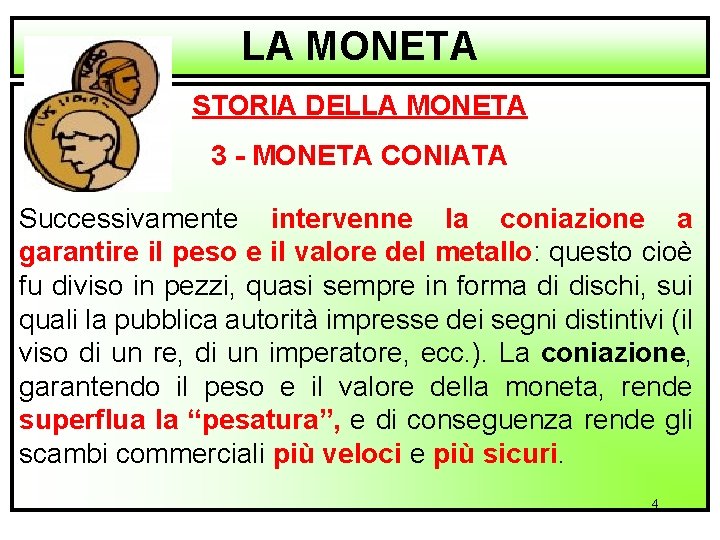 LA MONETA STORIA DELLA MONETA 3 - MONETA CONIATA Successivamente intervenne la coniazione a