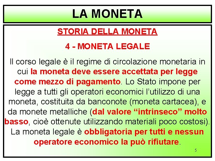 LA MONETA STORIA DELLA MONETA 4 - MONETA LEGALE Il corso legale è il