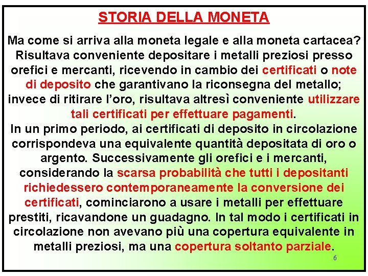 STORIA DELLA MONETA Ma come si arriva alla moneta legale e alla moneta cartacea?