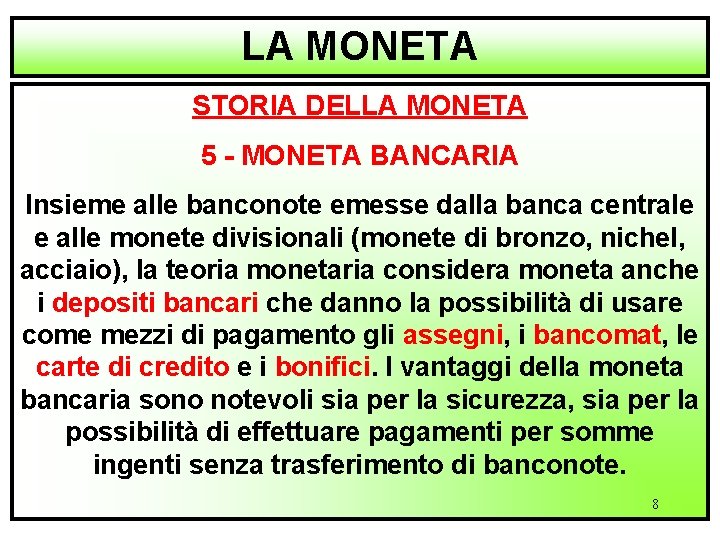 LA MONETA STORIA DELLA MONETA 5 - MONETA BANCARIA Insieme alle banconote emesse dalla