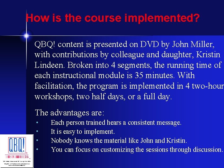 How is the course implemented? QBQ! content is presented on DVD by John Miller,