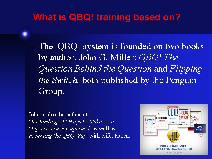 What is QBQ! training based on? The QBQ! system is founded on two books