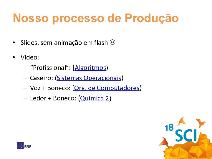 Nosso processo de Produção • Slides: sem animação em flash • Video: – “Profissional”: