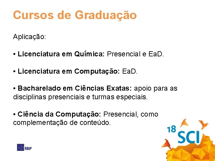 Cursos de Graduação Aplicação: • Licenciatura em Química: Presencial e Ea. D. • Licenciatura