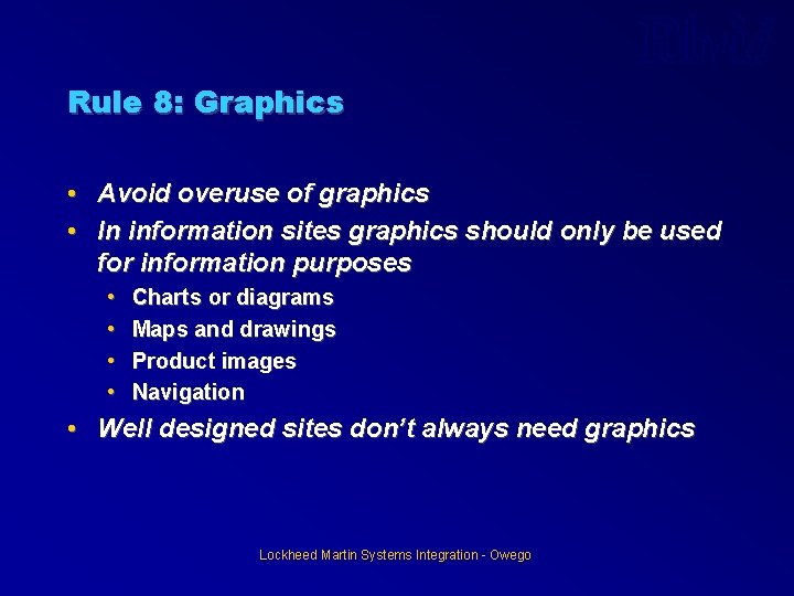 Rule 8: Graphics • Avoid overuse of graphics • In information sites graphics should Rule 8: Graphics • Avoid overuse of graphics • In information sites graphics should