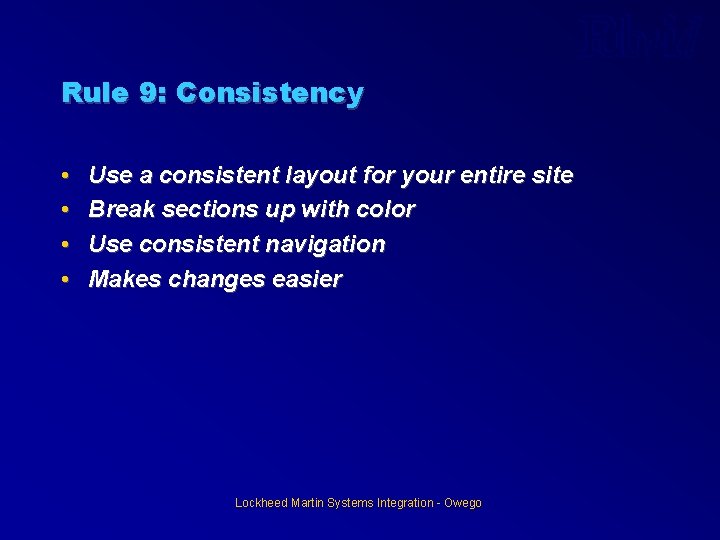Rule 9: Consistency • • Use a consistent layout for your entire site Break Rule 9: Consistency • • Use a consistent layout for your entire site Break