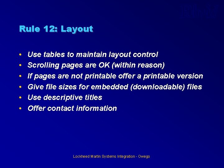 Rule 12: Layout • • • Use tables to maintain layout control Scrolling pages Rule 12: Layout • • • Use tables to maintain layout control Scrolling pages