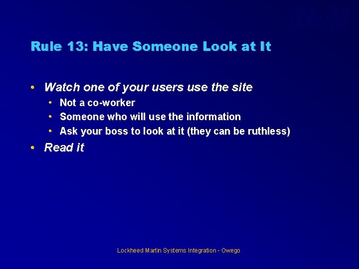 Rule 13: Have Someone Look at It • Watch one of your users use Rule 13: Have Someone Look at It • Watch one of your users use