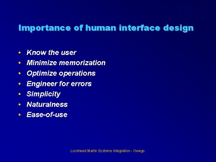 Importance of human interface design • • Know the user Minimize memorization Optimize operations Importance of human interface design • • Know the user Minimize memorization Optimize operations