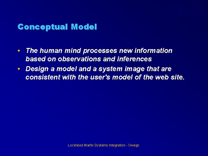 Conceptual Model • The human mind processes new information based on observations and inferences Conceptual Model • The human mind processes new information based on observations and inferences
