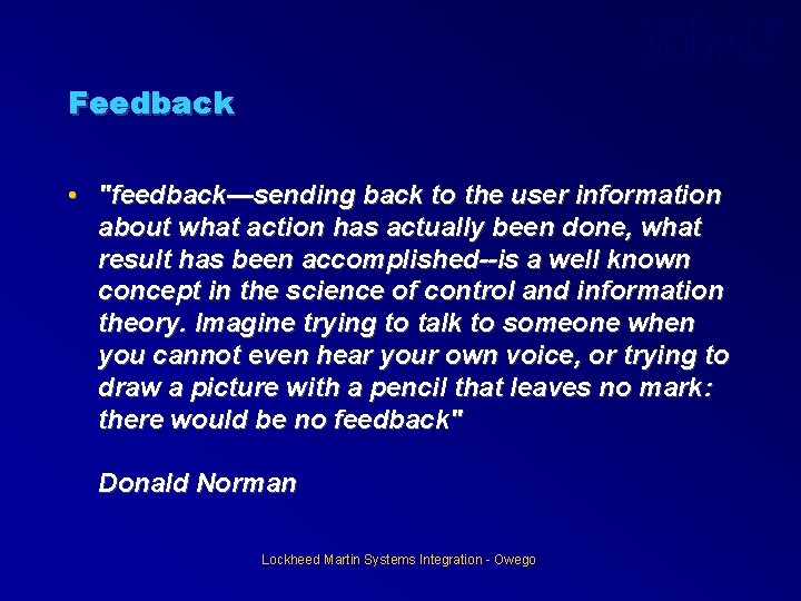 Feedback • "feedback—sending back to the user information about what action has actually been Feedback • "feedback—sending back to the user information about what action has actually been