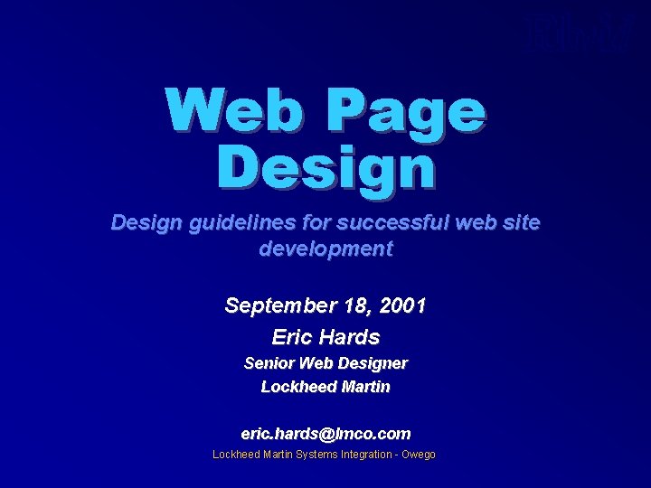 Web Page Design guidelines for successful web site development September 18, 2001 Eric Hards Web Page Design guidelines for successful web site development September 18, 2001 Eric Hards
