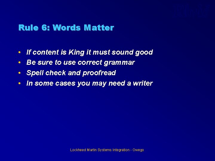 Rule 6: Words Matter • • If content is King it must sound good Rule 6: Words Matter • • If content is King it must sound good