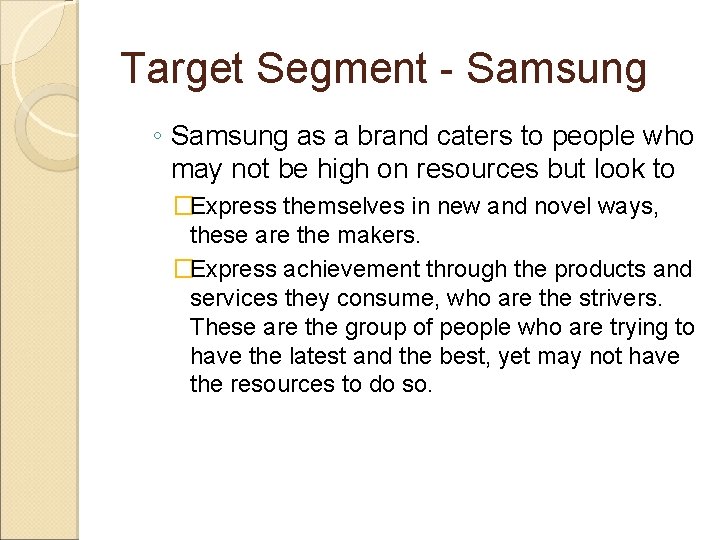 Target Segment - Samsung ◦ Samsung as a brand caters to people who may