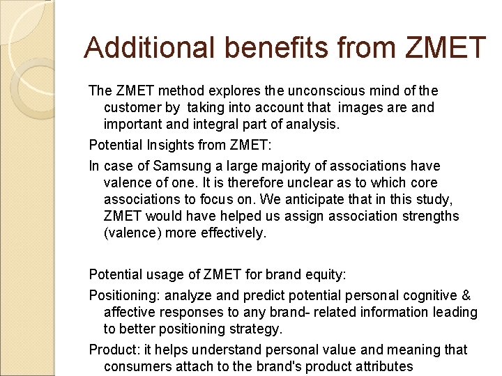 Additional benefits from ZMET The ZMET method explores the unconscious mind of the customer