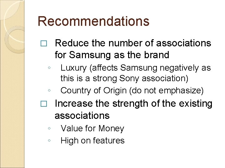 Recommendations � ◦ ◦ Reduce the number of associations for Samsung as the brand