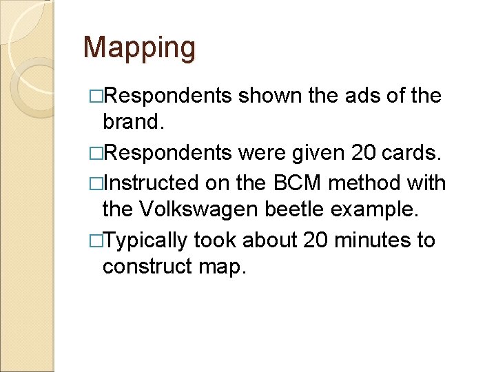 Mapping �Respondents shown the ads of the brand. �Respondents were given 20 cards. �Instructed