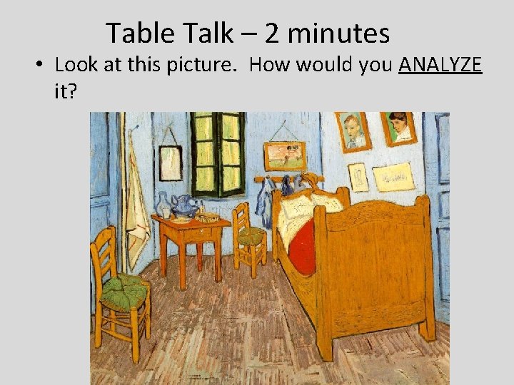 Table Talk – 2 minutes • Look at this picture. How would you ANALYZE