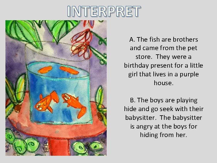 INTERPRET A. The fish are brothers and came from the pet store. They were INTERPRET A. The fish are brothers and came from the pet store. They were