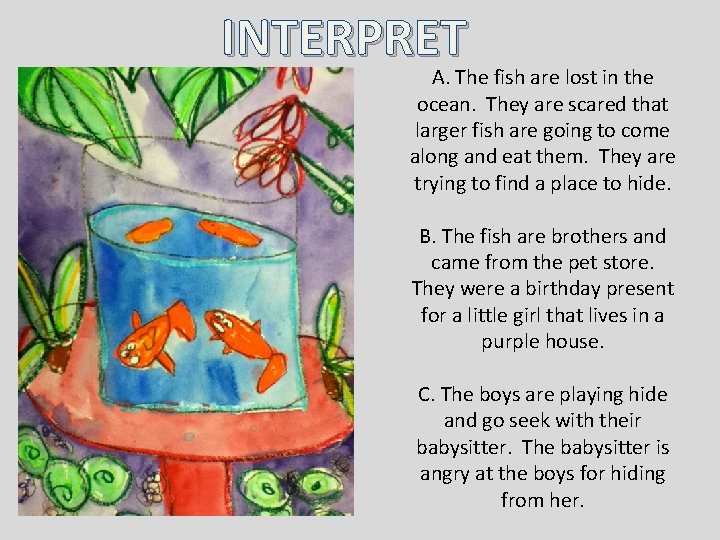 INTERPRET A. The fish are lost in the ocean. They are scared that larger